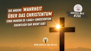 #200 - Die andere Wahrheit über das Christentum (und warum es DAS Christentum gar nicht gibt)