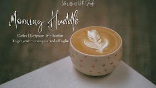 Morning Huddle: Coffee | Scripture | Motivation: Episode #2