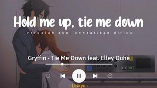 Tie Me Down - Gryffin feat. Elley Duhé (Lyrics Terjemahan) Hold me up, tie me down...