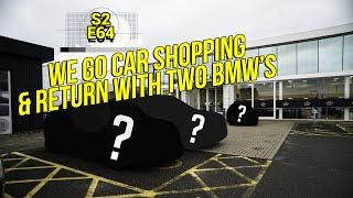 We go car shopping & return with TWO BMW's!      S2 E65