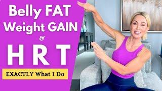 BELLY FAT, WEIGHT & HRT: What I DO and YOU Can Too