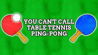 Calling Table Tennis Ping-Pong Is Illegal