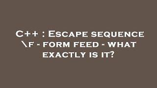 C++ : Escape sequence \f - form feed - what exactly is it?