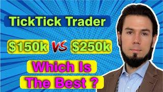 TickTick Trader  - $150k vs $250k - Best Account For The Best Prop Firm.