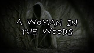 A Woman in the Woods | Creepy Horror Story