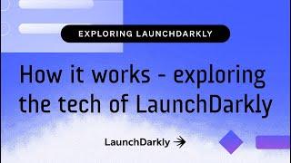 How it works - exploring the tech of LaunchDarkly