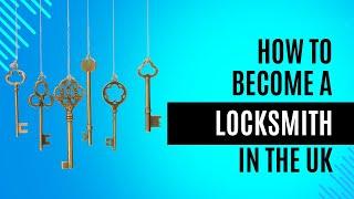 How To Become A Locksmith in the UK (and why it’s worth it!)