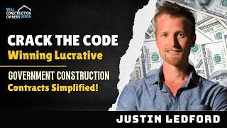 Crack the Code: Winning Lucrative Government Construction Contracts Simplified! | Justin Ledford