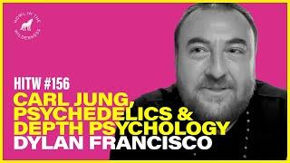 Carl Jung, Psychedelics & Depth Psychology | Dylan Francisco | HITW 156