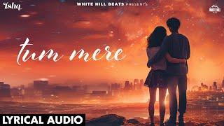 Tum Mere (Full Song) Rivansh Thakur | Ishq |  Hindi Songs 2024 | Romantic Songs | Love Songs