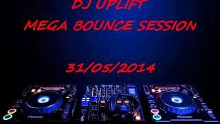 Dj Uplift Mega Bounce Session 31/05/2014