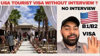 Tourist Visa Without Interview ? Apply B1/B2 Visa Without Interview | Can You Get USA Tourist Visa?