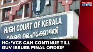 Kerala High Court Says, 'Vice-Chancellors Can Continue Until The Governor Issues A Final Order'