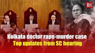 Kolkata doctor rape-murder case: Top updates from SC hearing | RG Kar Medical College | West Bengal