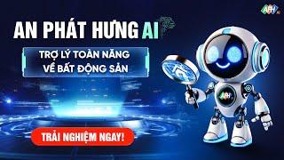  AN PHÁT HƯNG AI – TRỢ LÝ TOÀN NĂNG VỀ BẤT ĐỘNG SẢN CHÍNH THỨC RA MẮT!