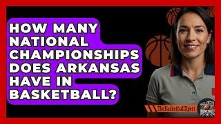 How Many National Championships Does Arkansas Have In Basketball? - The Basketball Xpert