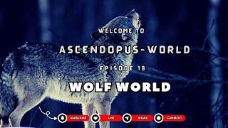 Episode 18: Creatures of Earth  I Wolf World I @Ascendopus-World