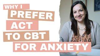 ACT vs CBT (And Why I Actually Prefer Acceptance And Commitment Therapy As An Anxiety Therapist)