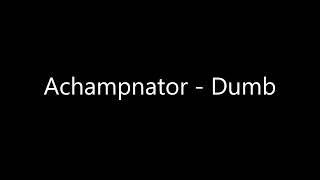 Achampnator - Dumb