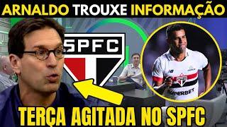 TERÇA AGITADA! ARNALDO TRAZ AS ÚLTIMAS INFORMAÇÕES DO SÃO PAULO! NOTÍCIAS DO SPFC