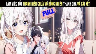 [Full] Làm Việc Tốt Thanh Niên Chưa Vợ Bỗng Nhiên Thành Cha Và Cái Kết - Trùm Review Anime