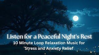 Listen for Peaceful Night Rest 10 Minute Loop-able Healing Music for Stress and Anxiety Relief