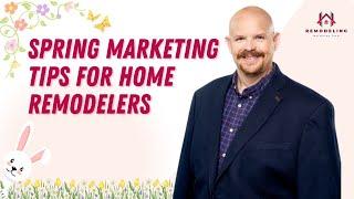 Leveraging the Spring Season: Marketing Strategies for Home Remodeling Businesses