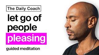 Guided Meditation to Stop People Pleasing - The Daily Coach