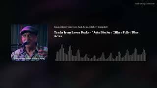 Tracks from Leona Burkey / Jake Morley / Tillers Folly / Blue Acres