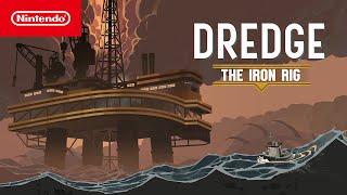 DREDGE: The Iron Rig – Launch Trailer – Nintendo Switch