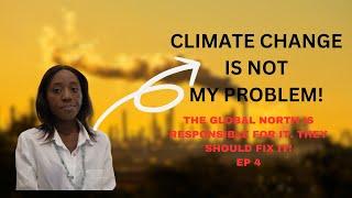 Who is responsible for climate change?|Global North v Global South| Climate Series|Ep4