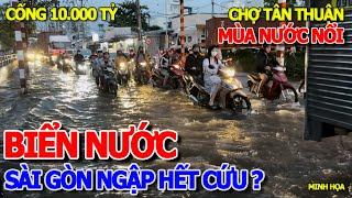 SÀI GÒN NGẬP NẶNG HẾT CỨU - BIỂN NƯỚC MÊNH MÔNG NGƯỜI DÂN LỘI TRIỀU CƯỜNG QUẬN 7 DÂNG CAO LIÊN TỤC