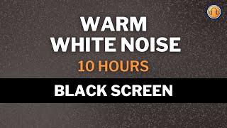 Warm White Noise • 10 hours • Black Screen