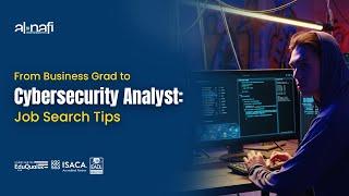 From Business Grad to Cybersecurity Analyst: Job Search Tips |AL NAFI