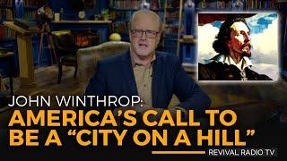 Revival Radio TV: John Winthrop & America’s Call to be a “City on a Hill”