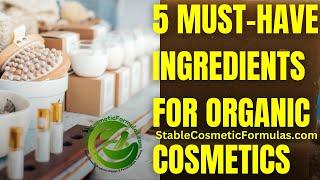 5 Must Have Ingredients For Organic Cosmetics Formulation #greenbeautychemist