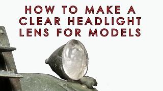 How to make a clear headlight lens for scale models