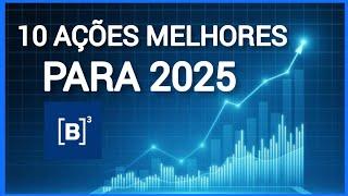 10 AÇÕES PARA 2025 / AÇÕES BARATAS / AÇÕES COM POTENCIAL