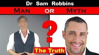  Dr. Sam Robbins - Man or Myth? the TRUTH is finally revealed!