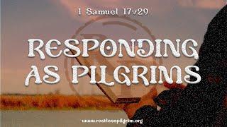 1 Samuel 17v29, Responding as Pilgrims || A Pilgrim Devotional Series