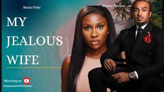 MY JEALOUS WIFE: (New Movie) Bryan Okwara, Sonia Uche.