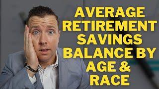 Average Retirement Savings Balance by Age & Race || Saving For Retirement & Retirement Planning