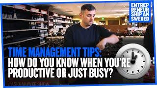 Time Management Tips: How Do You Know When You're Productive or Just Busy?