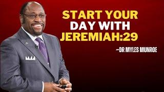 START YOUR DAY WITH JEREMIAH:29 |DR MYLES MUNROE SPEECH