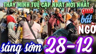 THẦY MINH TUỆ - SÁNG SỚM 28-12-2024 CẬP NHẬT MỚI NHẤT - THẦY QUÁ BẤT NGỜ PHẬT TỬ ĐẢNH LỄ ĐÔNG QUÁ