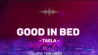 GOOD IN BED (LYRICS) - TAELA