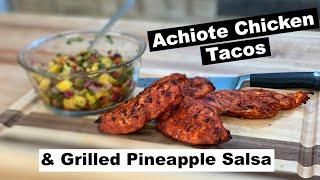 Achiote Chicken Tacos with Grilled Pineapple Salsa | Chicken Taco Recipe with Grilled Salsa