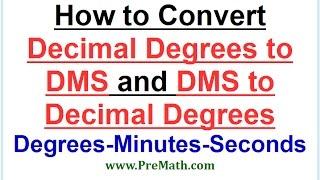 How to Convert Decimal Degrees into DMS (Degrees-Minutes-Seconds) and Vice Versa