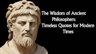 The Wisdom of Ancient Philosophers: Timeless Quotes for Modern Times