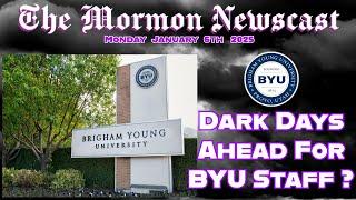 Dark Days Ahead  For BYU Staff? [The Mormon Newscast Jan 6th 2025]